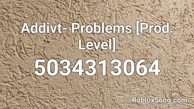 Addivt- Problems [Prod. Level] Roblox ID