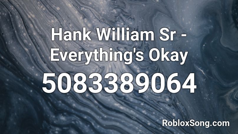 Hank William Sr - Everything's Okay Roblox ID