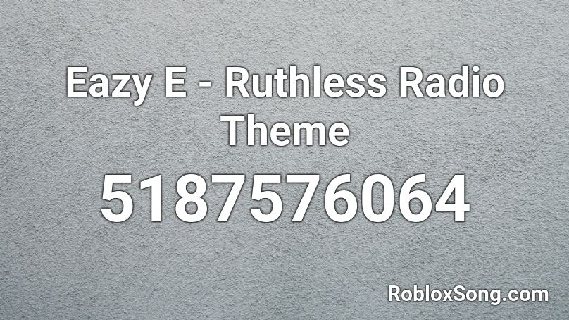 Eazy E - Ruthless Radio Theme Roblox ID