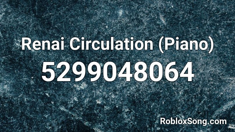 Renai Circulation Piano Roblox Id Roblox Music Codes - roblox piano renai circulation
