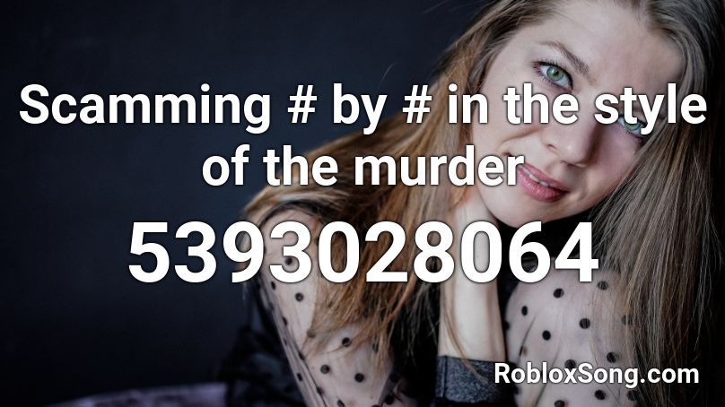 Scamming # by # in the style of the murder Roblox ID