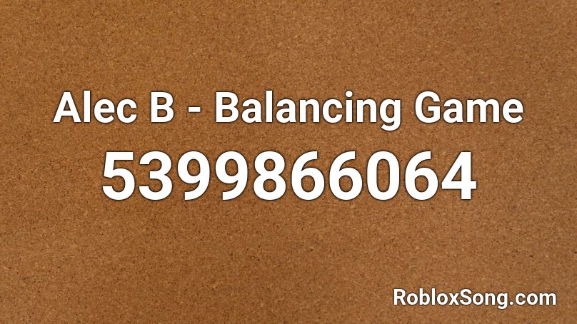 Alec B - Balancing Game Roblox ID - Roblox Music Codes