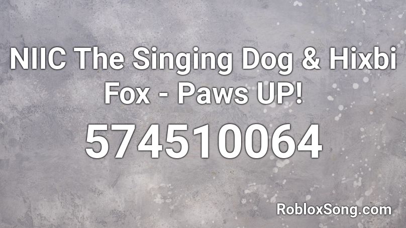 NIIC The Singing Dog & Hixbi Fox - Paws UP! Roblox ID