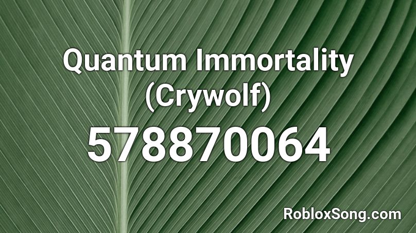 Quantum Immortality (Crywolf) Roblox ID