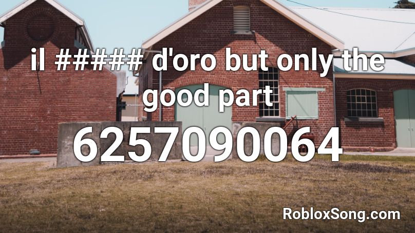 il ##### d'oro but only the good part Roblox ID