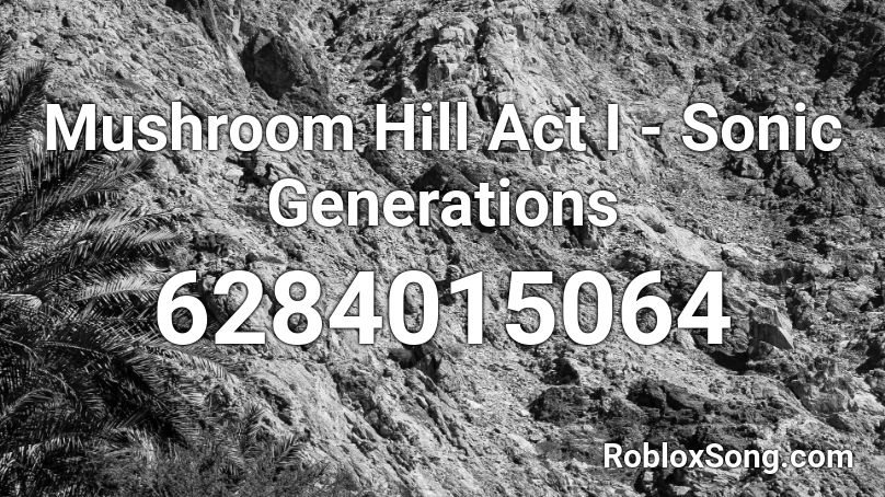 Mushroom Hill Act I - Sonic Generations Roblox ID