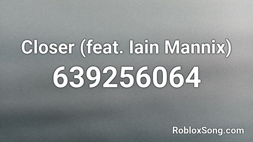 Closer Feat Iain Mannix Roblox Id Roblox Music Codes - roblox closer radio id