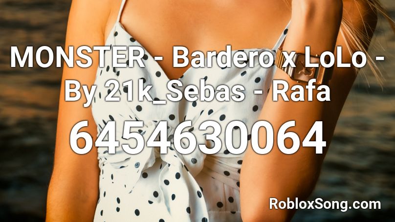 MONSTER - Bardero x LoLo - By 21k_Sebas - Rafa Roblox ID