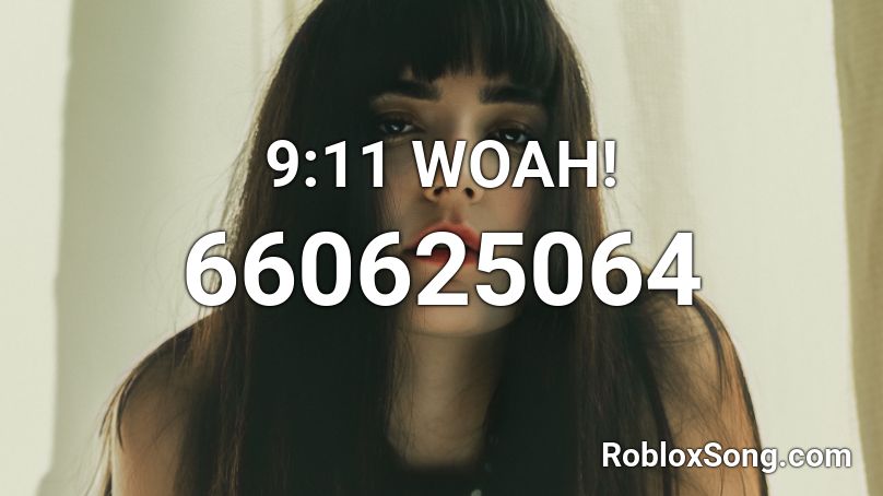 9:11 WOAH! Roblox ID