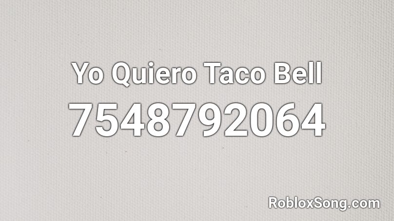 Yo Quiero Taco Bell Roblox ID