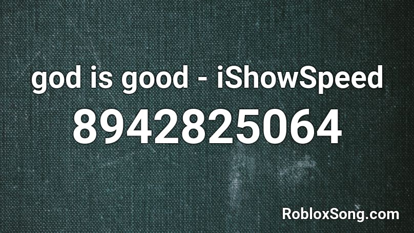 god is good - iShowSpeed Roblox ID