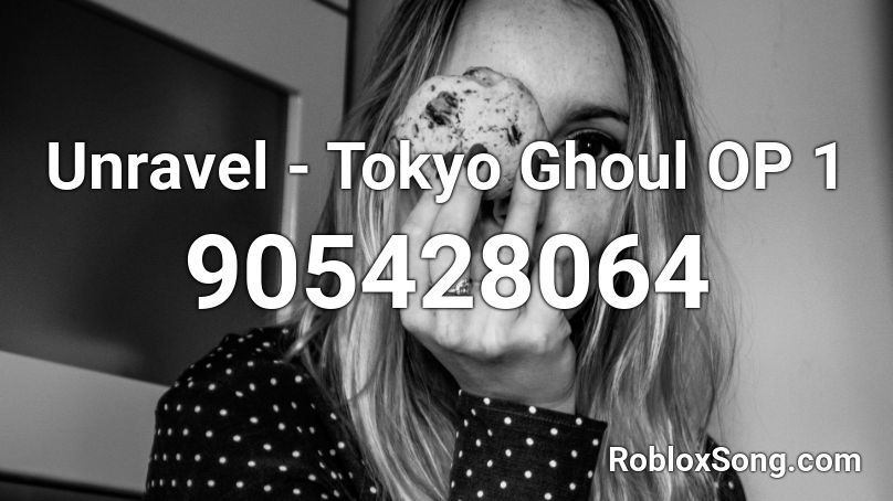 Unravel - Tokyo Ghoul OP 1 Roblox ID