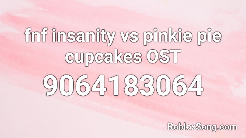 fnf insanity vs pinkie pie cupcakes OST Roblox ID