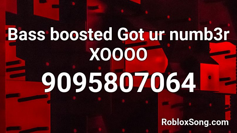 Bass boosted Got ur numb3r XOOOO Roblox ID