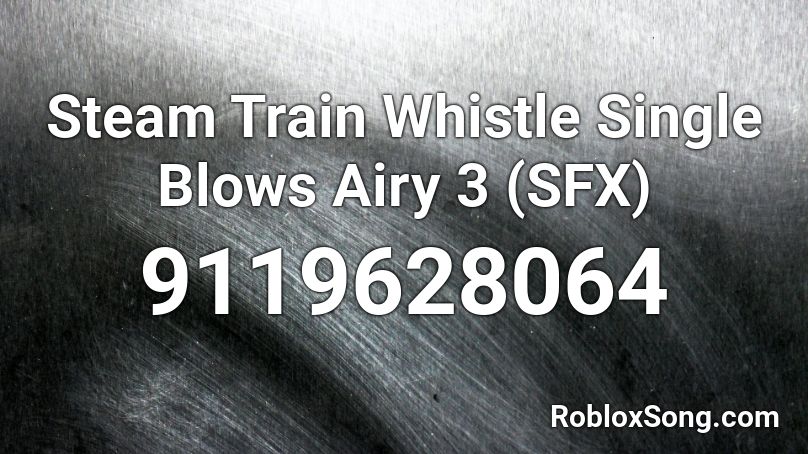 Steam Train Whistle Single Blows Airy 3 (SFX) Roblox ID