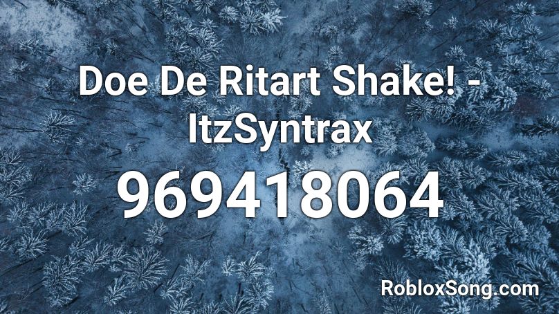 Doe De Ritart Shake! - ItzSyntrax  Roblox ID