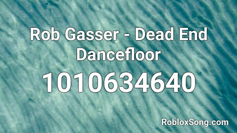 Rob Gasser - Dead End Dancefloor Roblox ID