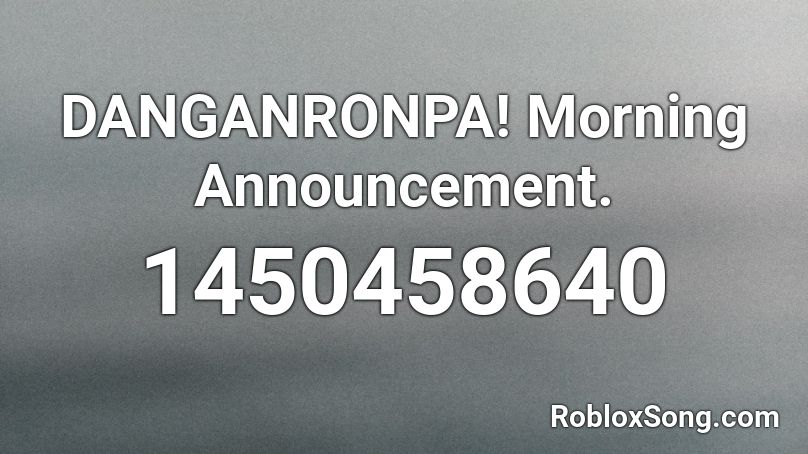 DANGANRONPA! Morning Announcement. Roblox ID