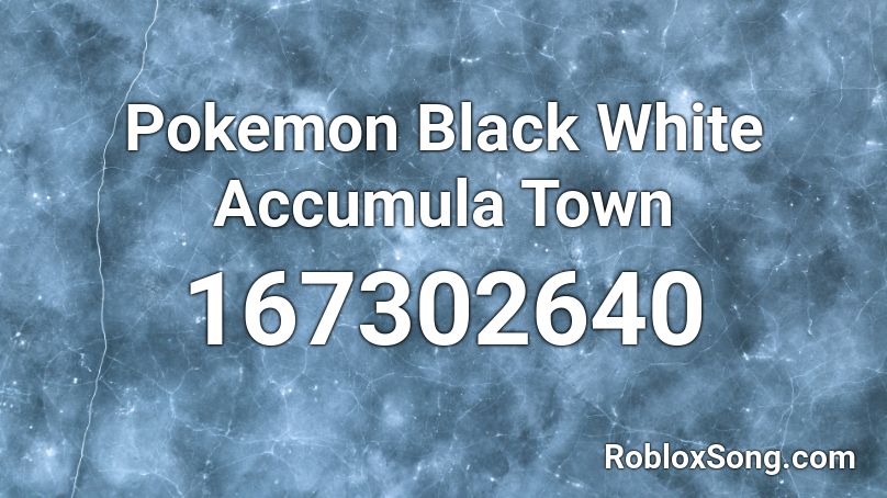Pokemon Black White Accumula Town Roblox Id Roblox Music Codes - black and white roblox id