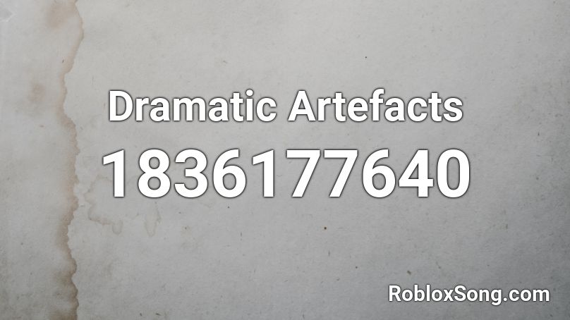 Dramatic Artefacts Roblox ID