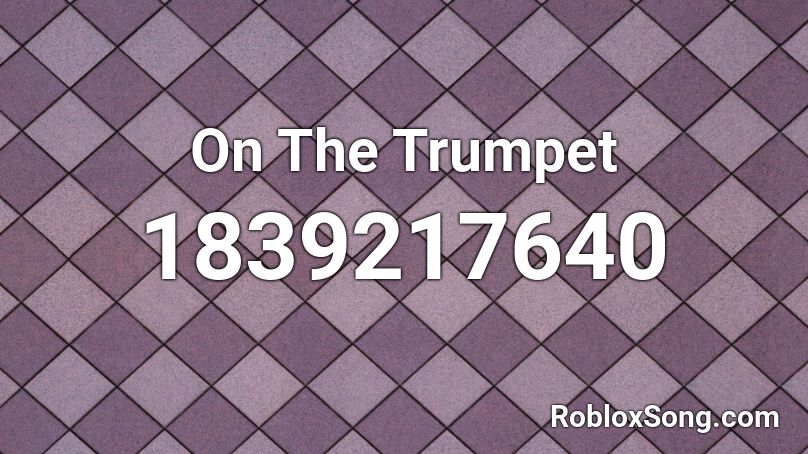 On The Trumpet Roblox ID