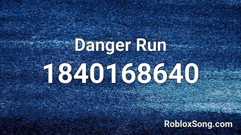 Danger Run Roblox ID