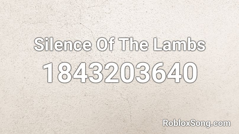 Silence Of The Lambs Roblox ID