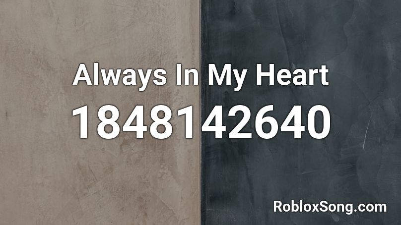 Always In My Heart Roblox ID