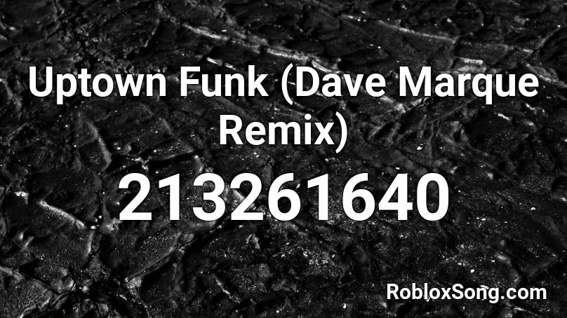 Uptown Funk (Dave Marque Remix) Roblox ID