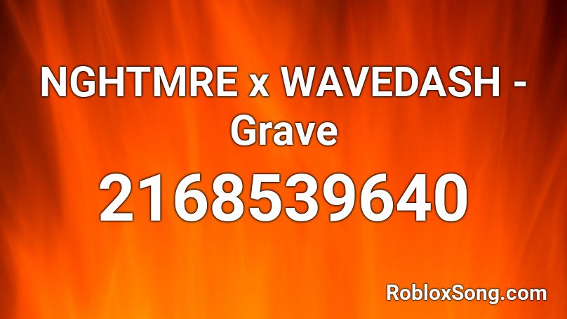 NGHTMRE x WAVEDASH - Grave Roblox ID