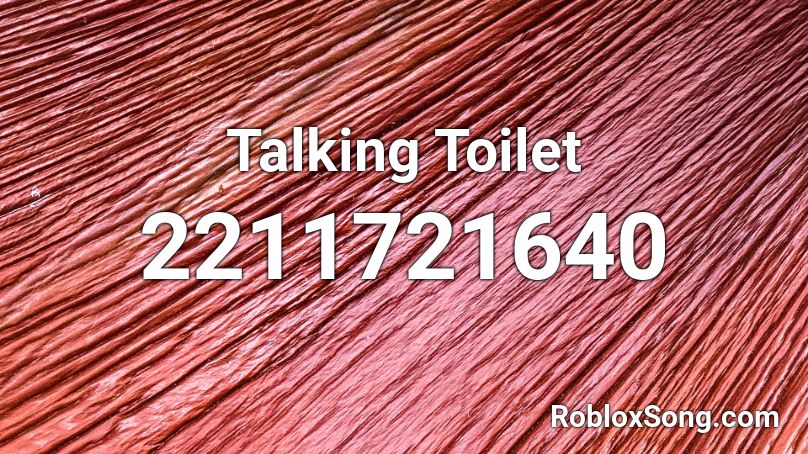 Talking Toilet Roblox ID