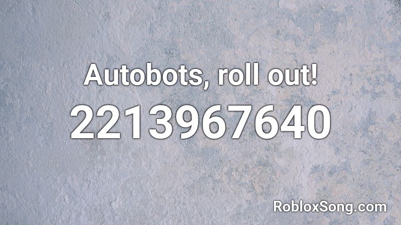 Autobots, roll out! Roblox ID