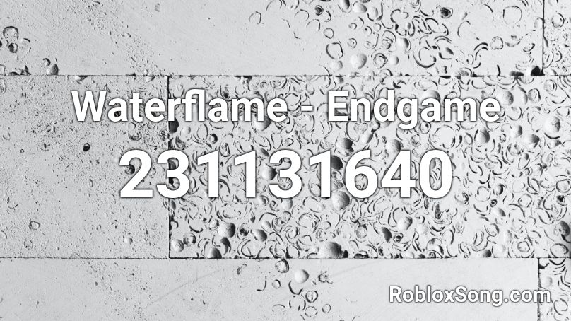 Waterflame Endgame Roblox Id Roblox Music Codes - code for stay calm roblox