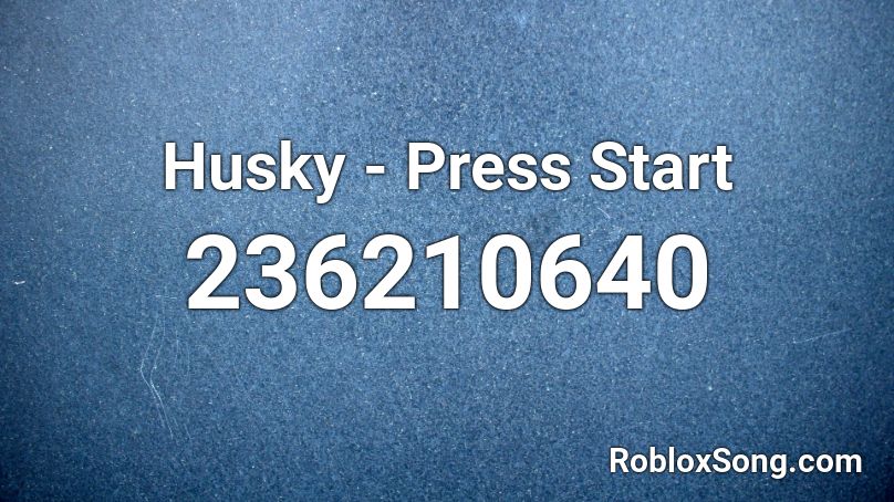 Husky Press Start Roblox Id Roblox Music Codes - press start roblox code