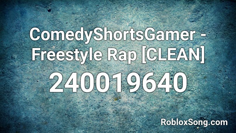 ComedyShortsGamer - Freestyle Rap [CLEAN] Roblox ID