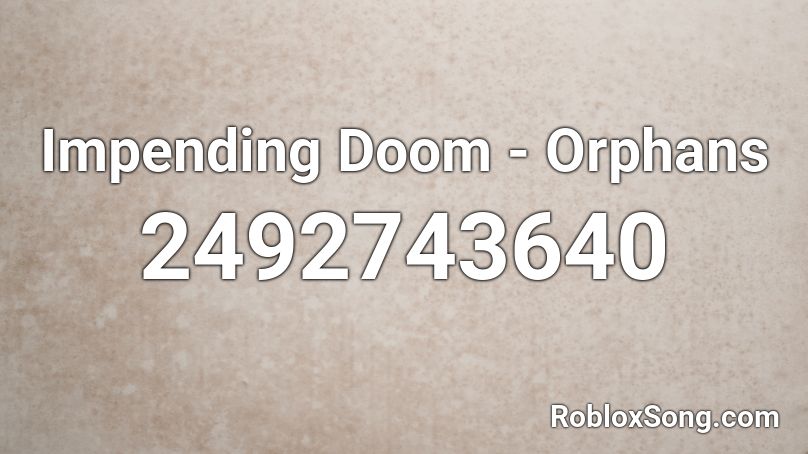 Impending Doom - Orphans Roblox ID