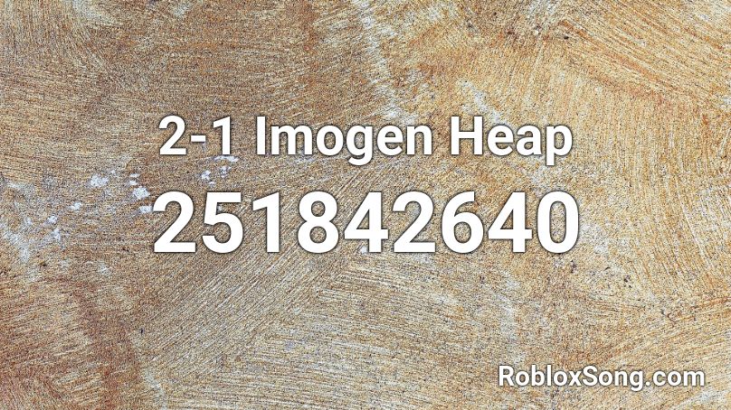 2-1 Imogen Heap Roblox ID