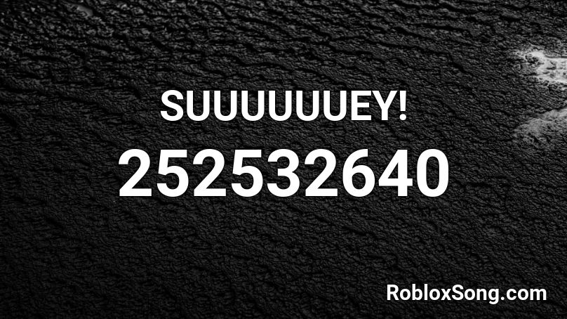 SUUUUUUEY! Roblox ID