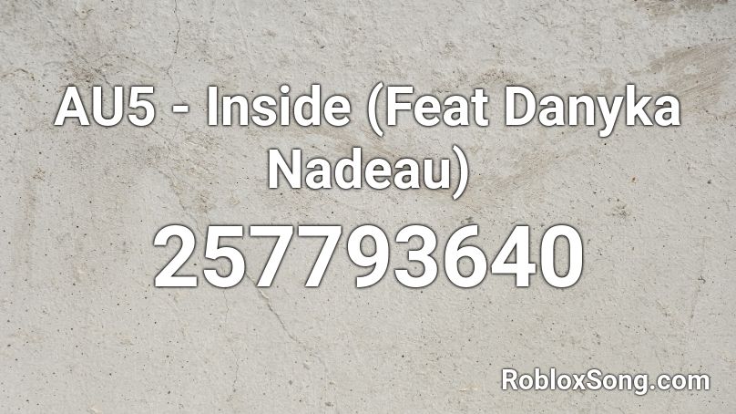 AU5 - Inside (Feat Danyka Nadeau) Roblox ID