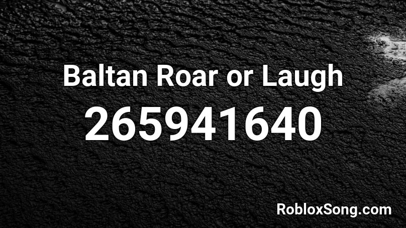 Baltan Roar or Laugh Roblox ID