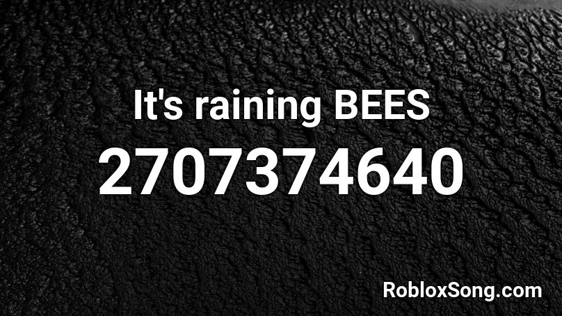 It's raining BEES Roblox ID