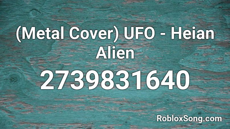 (Metal Cover) UFO - Heian Alien Roblox ID