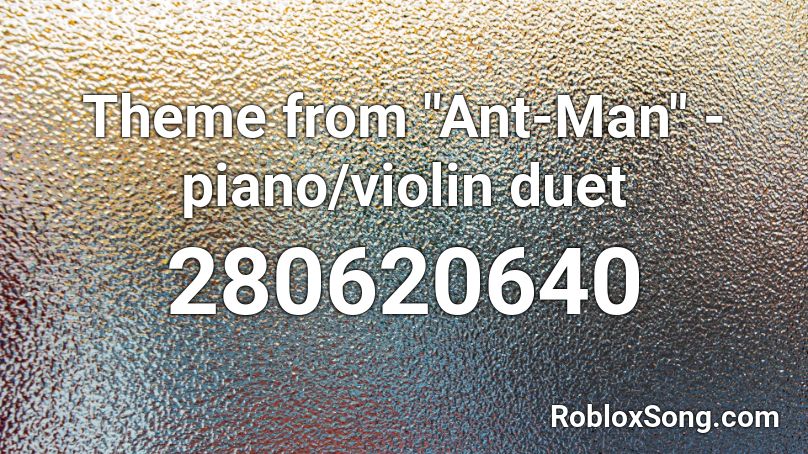 Theme From Ant Man Piano Violin Duet Roblox Id Roblox Music Codes - roblox id piano man