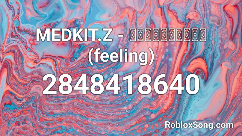 MEDKIT.Z - ความรู้สึก (feeling)  Roblox ID