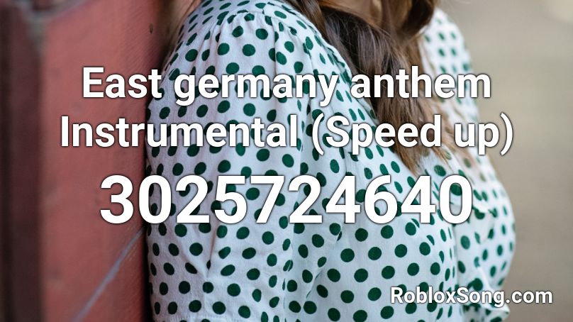 East Germany Anthem Instrumental Speed Up Roblox Id Roblox Music Codes - roblox east german song