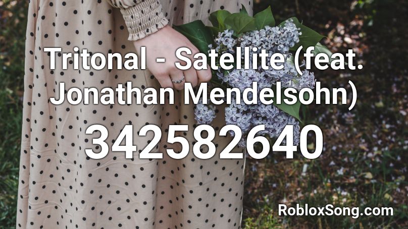 Tritonal - Satellite (feat. Jonathan Mendelsohn) Roblox ID