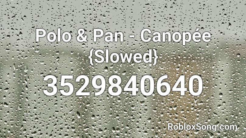 Polo & Pan - Canopée {Slowed} Roblox ID
