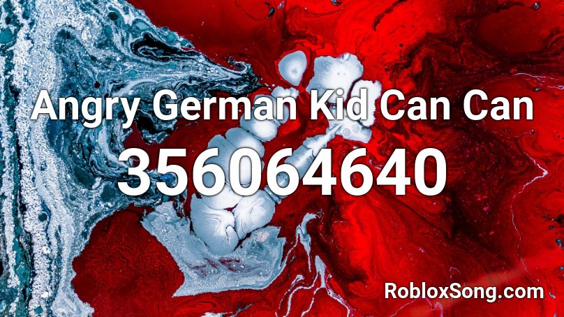 Angry German Kid Can Can Roblox Id Roblox Music Codes - roblox angry kid id