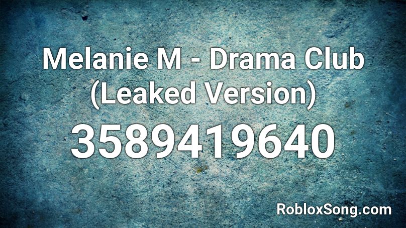 Melanie M - Drama Club (Leaked Version) Roblox ID