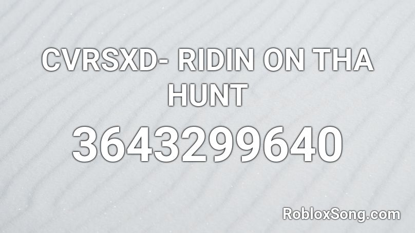 CVRSXD- RIDIN ON THA HUNT Roblox ID